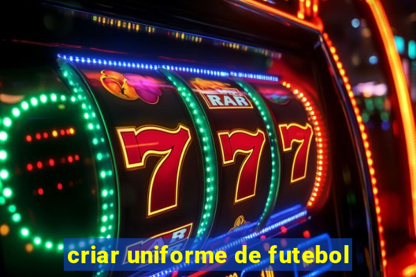 criar uniforme de futebol